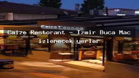Caize Restorant – İzmir Buca Maç izlenecek yerler