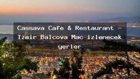 Cassava Cafe & Restaurant – İzmir Balçova Maç izlenecek yerler