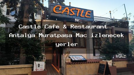 Castle Cafe & Restaurant – Antalya Muratpaşa Maç izlenecek yerler