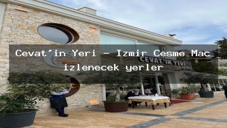 Cevat’in Yeri – İzmir Çeşme Maç izlenecek yerler