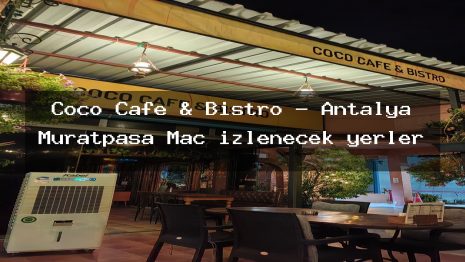 Coco Cafe & Bistro – Antalya Muratpaşa Maç izlenecek yerler