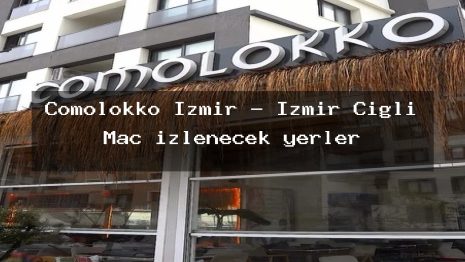Comolokko İzmir – İzmir Çiğli Maç izlenecek yerler