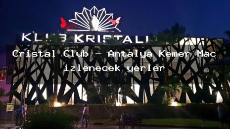 Cristal Club – Antalya Kemer Maç izlenecek yerler
