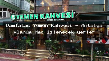 Damlataş Yemen Kahvesi – Antalya Alanya Maç izlenecek yerler