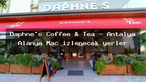Daphne’s Coffee & Tea – Antalya Alanya Maç izlenecek yerler