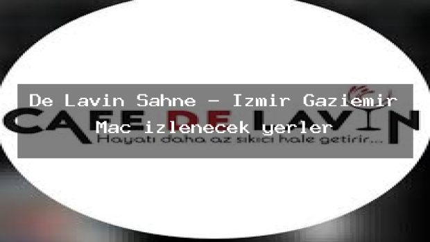 De Lavin Sahne – İzmir Gaziemir Maç izlenecek yerler