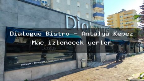 Dialogue Bistro – Antalya Kepez Maç izlenecek yerler