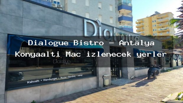Dialogue Bistro – Antalya Konyaaltı Maç izlenecek yerler