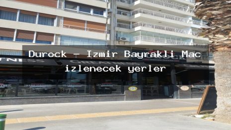 Durock – İzmir Bayraklı Maç izlenecek yerler