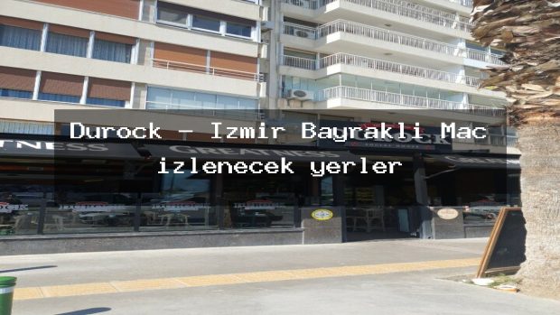 Durock – İzmir Bayraklı Maç izlenecek yerler