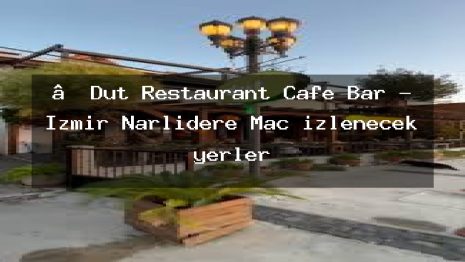 ‘Dut Restaurant Cafe Bar – İzmir Narlıdere Maç izlenecek yerler