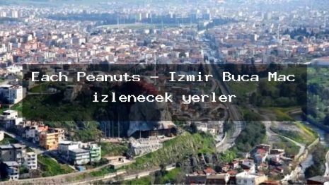 Each Peanuts – İzmir Buca Maç izlenecek yerler