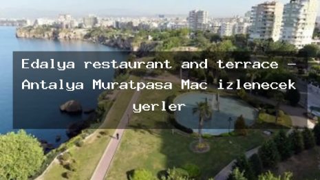 Edalya restaurant and terrace – Antalya Muratpaşa Maç izlenecek yerler
