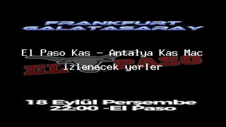 El Paso Kaş – Antalya Kaş Maç izlenecek yerler