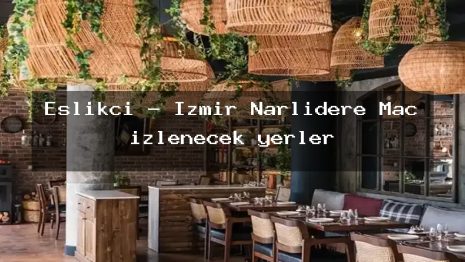 Eşlikçi – İzmir Narlıdere Maç izlenecek yerler