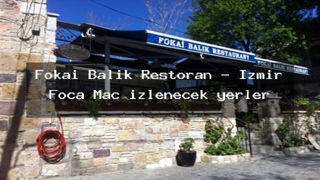 Fokai Balık Restoran – İzmir Foça Maç izlenecek yerler