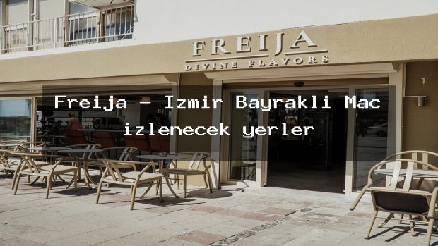 Freija – İzmir Bayraklı Maç izlenecek yerler