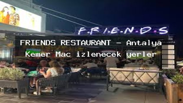 FRIENDS RESTAURANT – Antalya Kemer Maç izlenecek yerler