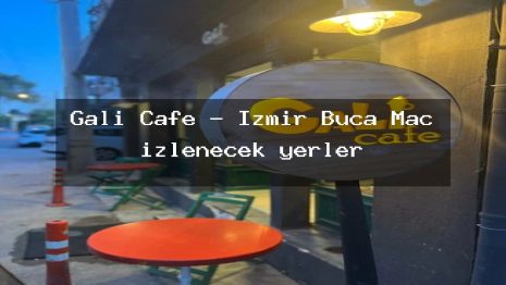 Gali Cafe – İzmir Buca Maç izlenecek yerler