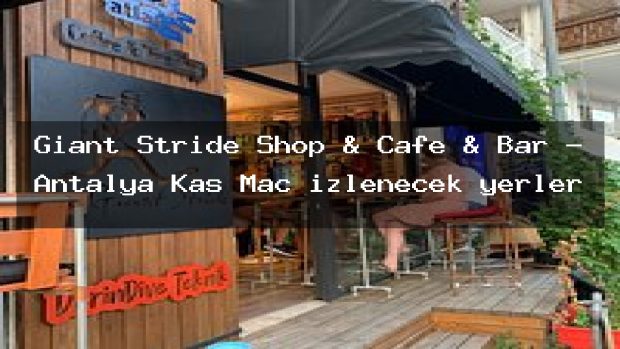 Giant Stride Shop & Cafe & Bar – Antalya Kaş Maç izlenecek yerler