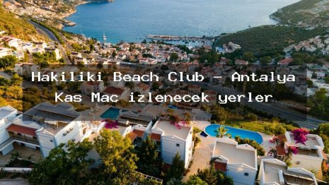 Hakiliki Beach Club – Antalya Kaş Maç izlenecek yerler