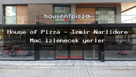 House of Pizza – İzmir Narlıdere Maç izlenecek yerler