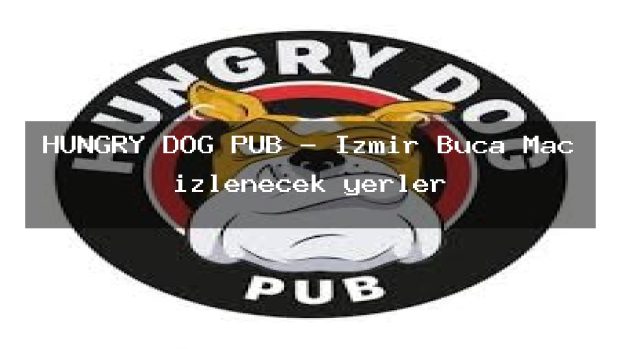 HUNGRY DOG PUB – İzmir Buca Maç izlenecek yerler