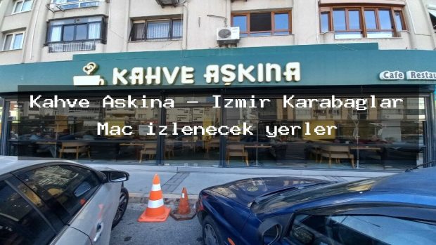 Kahve Aşkına – İzmir Karabağlar Maç izlenecek yerler