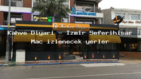 Kahve Diyarı – İzmir Seferihisar Maç izlenecek yerler