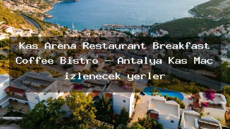 Kaş Arena Restaurant Breakfast Coffee Bistro – Antalya Kaş Maç izlenecek yerler