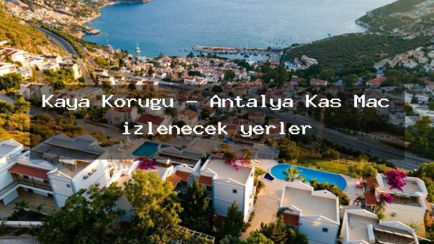 Kaya Koruğu – Antalya Kaş Maç izlenecek yerler