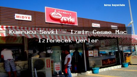 Kumrucu Şevki – İzmir Çeşme Maç izlenecek yerler