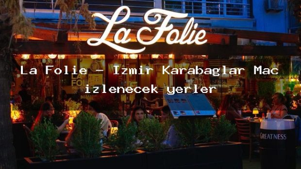 La Folie – İzmir Karabağlar Maç izlenecek yerler