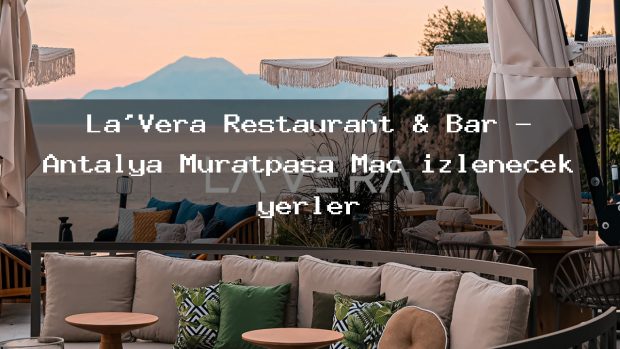 La’Vera Restaurant & Bar – Antalya Muratpaşa Maç izlenecek yerler
