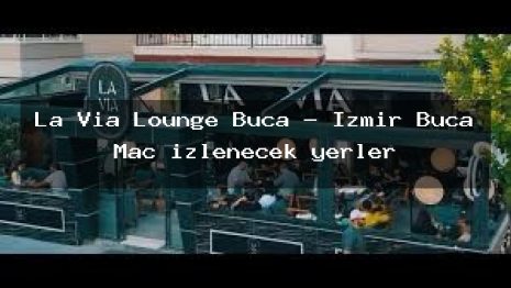 La Via Lounge Buca – İzmir Buca Maç izlenecek yerler