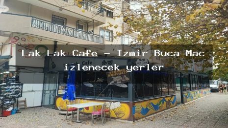 Lak Lak Cafe – İzmir Buca Maç izlenecek yerler