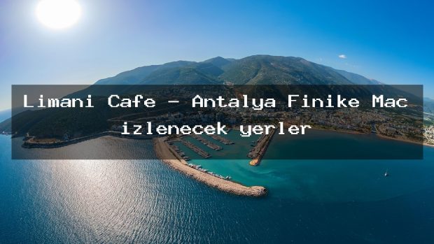 Limani Cafe – Antalya Finike Maç izlenecek yerler