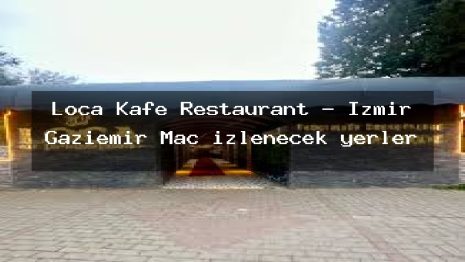 Loca Kafe Restaurant – İzmir Gaziemir Maç izlenecek yerler