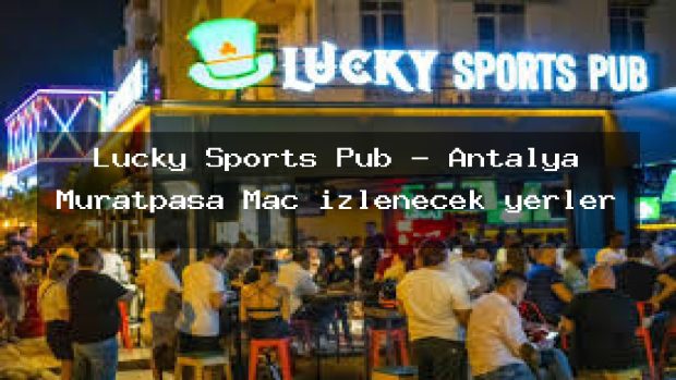 Lucky Sports Pub – Antalya Muratpaşa Maç izlenecek yerler