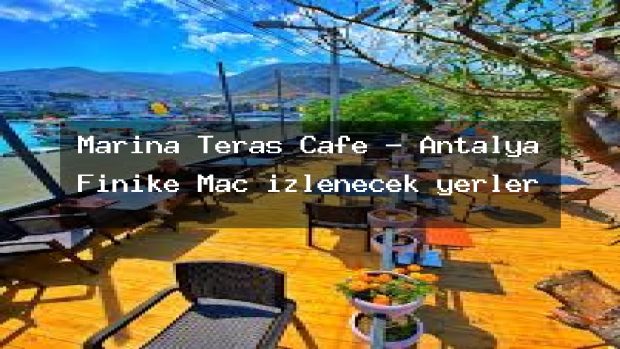 Marina Teras Cafe – Antalya Finike Maç izlenecek yerler