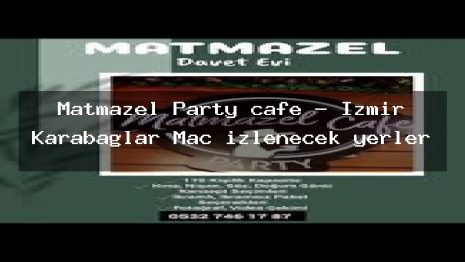 Matmazel Party cafe – İzmir Karabağlar Maç izlenecek yerler