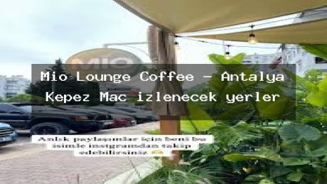 Mio Lounge Coffee – Antalya Kepez Maç izlenecek yerler