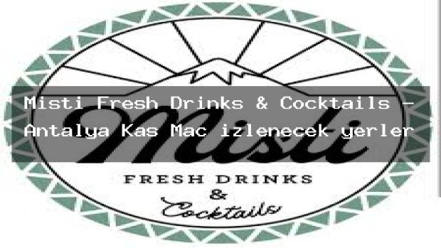 Misti Fresh Drinks & Cocktails – Antalya Kaş Maç izlenecek yerler