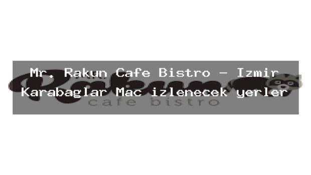 Mr. Rakun Cafe Bistro – İzmir Karabağlar Maç izlenecek yerler