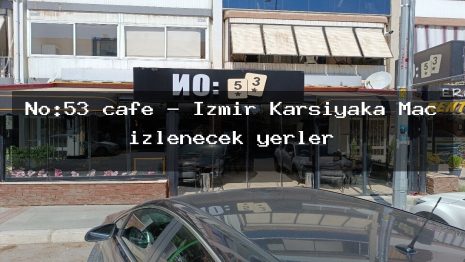 No:53 cafe – İzmir Karşıyaka Maç izlenecek yerler