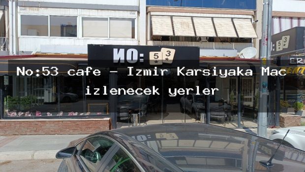 No:53 cafe – İzmir Karşıyaka Maç izlenecek yerler