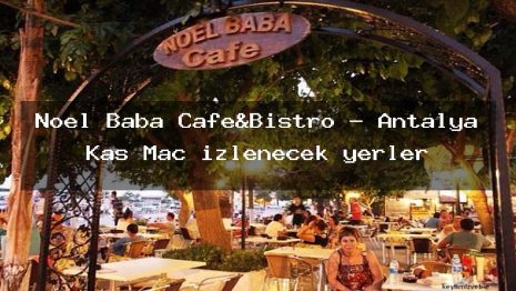 Noel Baba Cafe&Bistro – Antalya Kaş Maç izlenecek yerler