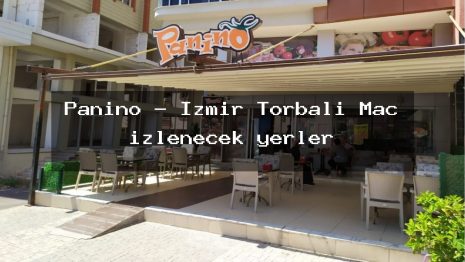 Panino – İzmir Torbalı Maç izlenecek yerler