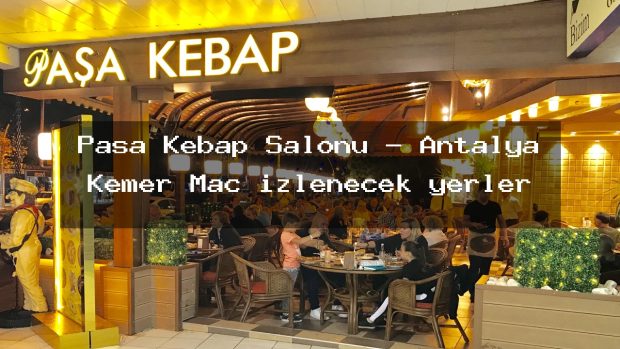 Pasa Kebap Salonu – Antalya Kemer Maç izlenecek yerler
