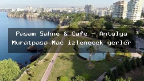 Paşam Sahne & Cafe – Antalya Muratpaşa Maç izlenecek yerler